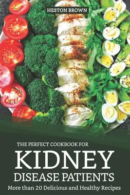 Dokonalá kuchárska kniha pre pacientov s ochorením obličiek: Viac ako 20 chutných a zdravých receptov - The Perfect Cookbook for Kidney Disease Patients: More Than 20 Delicious and Healthy Recipes