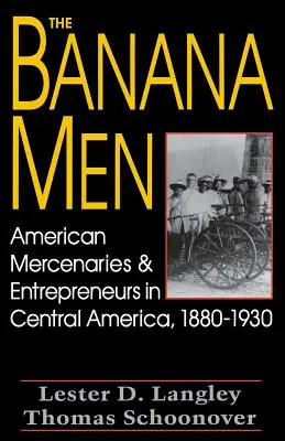 Banánoví muži: Americkí žoldnieri a podnikatelia v Strednej Amerike, 1880 - 1930 - The Banana Men: American Mercenaries and Entrepreneurs in Central America, 1880-1930