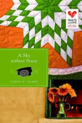 Obloha bez hviezd: Séria Quilts of Love - A Sky Without Stars: Quilts of Love Series