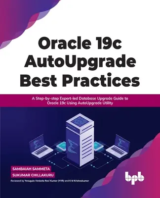 Oracle 19c Autoupgrade Best Practices (Najlepšie postupy pre autoupgrade): Sprievodca aktualizáciou databázy na Oracle 19c pomocou nástroja Autoupgrade krok za krokom pod vedením experta - Oracle 19c Autoupgrade Best Practices: A Step-By-Step Expert-Led Database Upgrade Guide to Oracle 19c Using Autoupgrade Utility