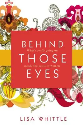Za tými očami: Čo sa skutočne deje v dušiach žien - Behind Those Eyes: What's Really Going on Inside the Souls of Women