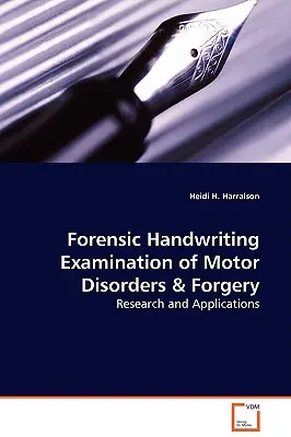 Forenzné skúmanie rukopisu pri poruchách motoriky a falšovaní - výskum a aplikácie - Forensic Handwriting Examination of Motor Disorders & Forgery - Research and Applications
