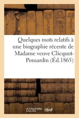 Niekoľko slov k nedávnemu životopisu madam Veuve Clicquot-Ponsardin - Quelques Mots Relatifs  Une Biographie Rcente de Madame Veuve Clicquot-Ponsardin