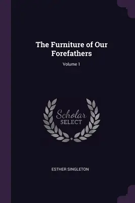 Nábytok našich predkov; 1. diel - The Furniture of Our Forefathers; Volume 1