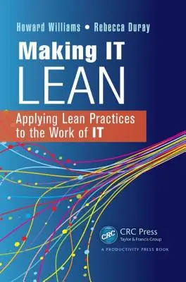 Making IT Lean: Aplikácia štíhlych postupov do práce v oblasti IT - Making IT Lean: Applying Lean Practices to the Work of IT