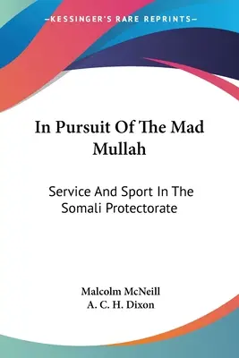 V prenasledovaní šialeného mullu: Služba a šport v somálskom protektoráte - In Pursuit Of The Mad Mullah: Service And Sport In The Somali Protectorate