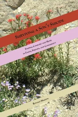 Ako prežiť synovu samovraždu: Vydanie knihy: Nájsť útechu a nádej vo viere, priateľoch a spoločenstve - Surviving a Son's Suicide: Finding Comfort and Hope in Faith, Friends, and Community