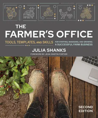Farmárska kancelária, druhé vydanie: Nástroje, šablóny a zručnosti na založenie, riadenie a rozvoj úspešného poľnohospodárskeho podniku - The Farmer's Office, Second Edition: Tools, Templates, and Skills for Starting, Managing, and Growing a Successful Farm Business