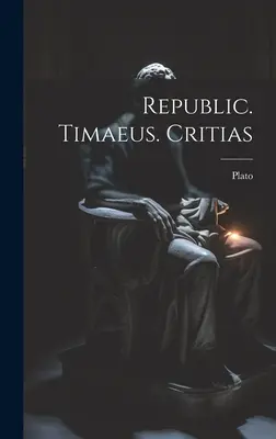 Republika. Timaeus. Kritias - Republic. Timaeus. Critias