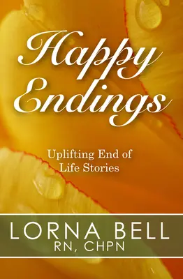 Šťastné konce: Povznášajúce príbehy z konca života - Happy Endings: Uplifting End of Life Stories