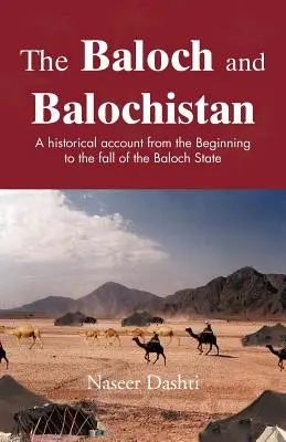 Balúč a Balúčistan: Historický opis od začiatku po pád Balúčskeho štátu - The Baloch and Balochistan: A Historical Account from the Beginning to the Fall of the Baloch State