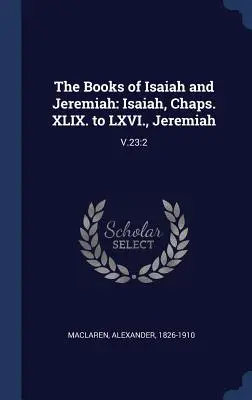 Knihy Izaiáša a Jeremiáša: Izaiáš, kap. XLIX. až LXVI., Jeremiáš: V.23:2 - The Books of Isaiah and Jeremiah: Isaiah, Chaps. XLIX. to LXVI., Jeremiah: V.23:2