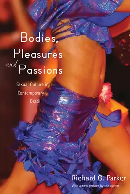 Telá, rozkoše a vášne: Sexuálna kultúra v súčasnej Brazílii, druhé vydanie - Bodies, Pleasures, and Passions: Sexual Culture in Contemporary Brazil, Second Edition