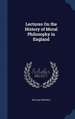 Prednášky o dejinách morálnej filozofie v Anglicku - Lectures On the History of Moral Philosophy in England