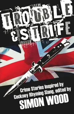 Problémy a sváry: Zločinné príbehy inšpirované rýmovaným slangom Cockney - Trouble & Strife: Crime Stories Inspired by Cockney Rhyming Slang