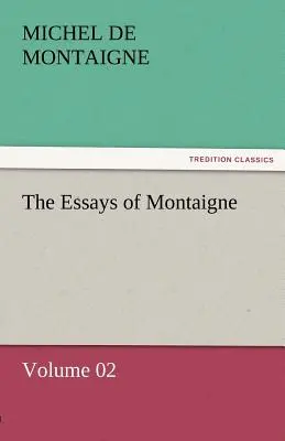 Montaigneove eseje - zväzok 02 - The Essays of Montaigne - Volume 02