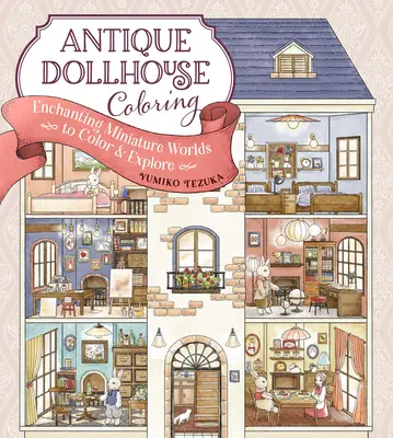 Antique Dollhouse Coloring: Očarujúce miniatúrne svety na vyfarbovanie a skúmanie - Antique Dollhouse Coloring: Enchanting Miniature Worlds to Color & Explore