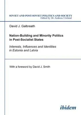Budovanie národa a menšinová politika v postsocialistických štátoch: Záujmy, vplyv a identity v Estónsku a Lotyšsku - Nation-Building and Minority Politics in Post-Socialist States: Interests, Influence, and Identities in Estonia and Latvia