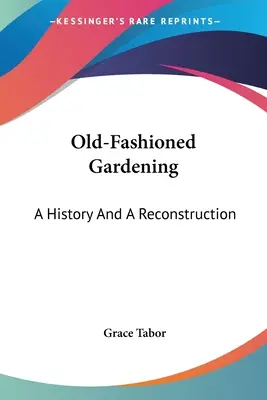 Staromódne záhradkárčenie: Vychádzky zo starodávnej kuchyne: história a rekonštrukcia - Old-Fashioned Gardening: A History And A Reconstruction