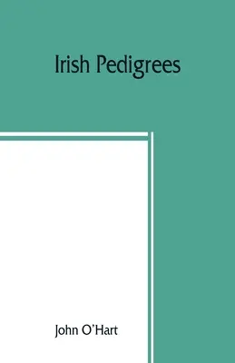 Írske rodokmene alebo pôvod a korene írskeho národa - Irish pedigrees; or, The origin and stem of the Irish nation