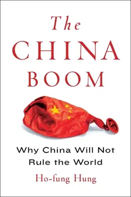 Čínsky boom: Prečo Čína nebude vládnuť svetu - The China Boom: Why China Will Not Rule the World