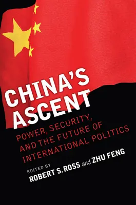 Vzostup Číny: Čína: vzostup Číny: moc, bezpečnosť a budúcnosť medzinárodnej politiky - China's Ascent: Power, Security, and the Future of International Politics