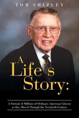 Príbeh života: Portrét miliónov obyčajných amerických občanov v priebehu dvadsiateho storočia - A Life's Story: A Portrait of Millions of Ordinary American Citizens As They Moved Through the Twentieth Century
