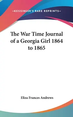 Vojnový denník dievčaťa z Georgie z rokov 1864 až 1865 - The War Time Journal of a Georgia Girl 1864 to 1865