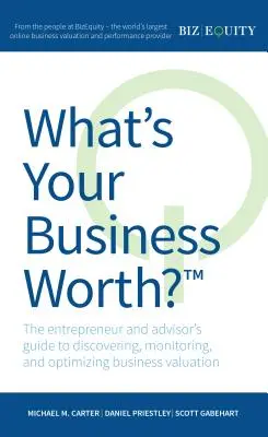 Koľko stojí vaša firma?: Podnikateľský a poradenský sprievodca pri zisťovaní, monitorovaní a optimalizácii ocenenia podniku - What's Your Business Worth?: The Entrepreneur and Advisor's Guide to Discovering, Monitoring, and Optimizing Business Valuation