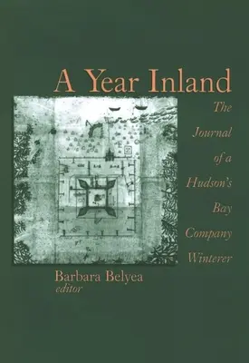 Rok vo vnútrozemí: Denník zimníka spoločnosti Hudson (Tm)S Bay - A Year Inland: The Journal of a Hudson (Tm)S Bay Company Winterer