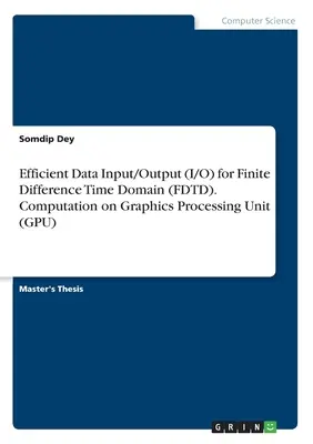 Efektívny vstup/výstup údajov (I/O) pre konečnú diferenčnú časovú oblasť (FDTD). Výpočty na grafických procesoroch (GPU) - Efficient Data Input/Output (I/O) for Finite Difference Time Domain (FDTD). Computation on Graphics Processing Unit (GPU)