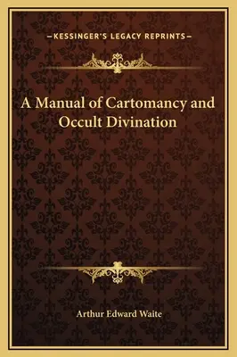 Príručka kartomantie a okultného veštenia - A Manual of Cartomancy and Occult Divination