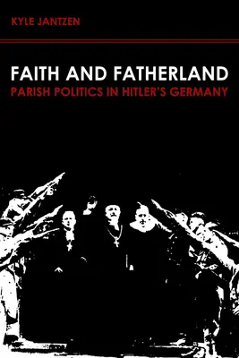 Viera a vlasť: Farská politika v Hitlerovom Nemecku - Faith and Fatherland: Parish Politics in Hitler's Germany