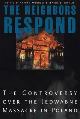 Susedia odpovedajú: Spor o masaker v Jedwabnom v Poľsku - The Neighbors Respond: The Controversy Over the Jedwabne Massacre in Poland