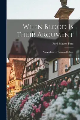 Keď je krv ich argumentom: Vydanie knihy: Krvavá krv: Analýza pruskej kultúry (An Analysis of Prussian Culture) - When Blood Is Their Argument: An Analysis Of Prussian Culture