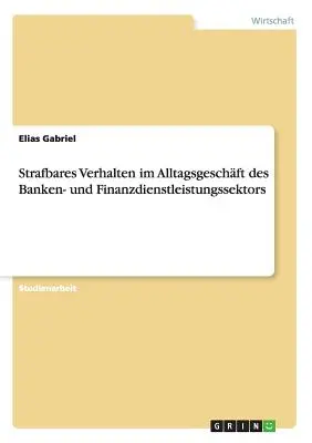 Strafbares Verhalten im Alltagsgeschft des Banken- und Finanzdienstleistungssektors