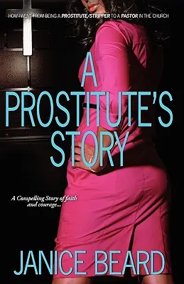 Príbeh prostitútky - Ako som sa z prostitútky/štriptérky stala pastorkou v cirkvi - A Prostitute's Story - How I Went from Being a Prostitute/Stripper to a Pastor in the Church