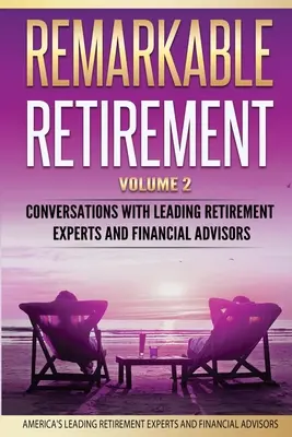 Pozoruhodný dôchodok 2. diel: Rozhovory s poprednými odborníkmi a finančnými poradcami v oblasti dôchodkového zabezpečenia - Remarkable Retirement Volume 2: Conversations with Leading Retirement Experts and Financial Advisors