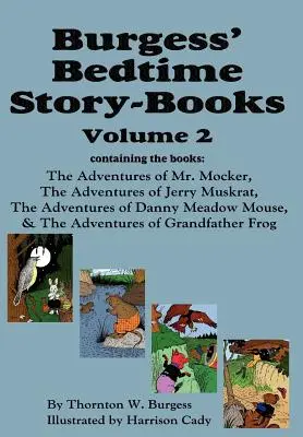 Burgessove knihy príbehov na dobrú noc, zv. 2: Dobrodružstvá pána Mockera, Jerryho Pižmovky, Dannyho lúčnej myšky, Dedka Žabiaka - Burgess' Bedtime Story-Books, Vol. 2: The Adventures of Mr. Mocker, Jerry Muskrat, Danny Meadow Mouse, Grandfather Frog