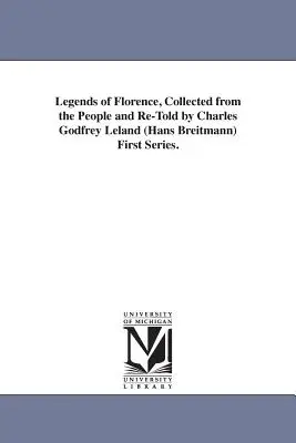 Legendy o Florencii, zozbierané od ľudí a prerozprávané Charlesom Godfreyom Lelandom (Hans Breitmann) Prvá séria. - Legends of Florence, Collected from the People and Re-Told by Charles Godfrey Leland (Hans Breitmann) First Series.