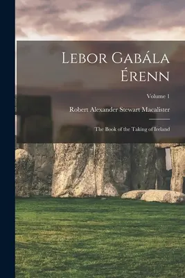 Lebor Gabla renn: Kniha o dobytí Írska; 1. diel - Lebor Gabla renn: The Book of the Taking of Ireland; Volume 1