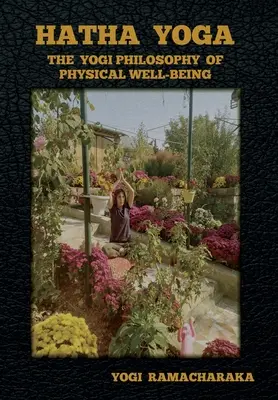 Hatha joga: Jogínska filozofia fyzickej pohody - Hatha Yoga: The Yogi Philosophy of Physical Well-Being