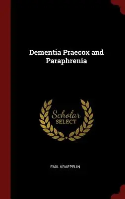 Dementia Praecox a parafrénia - Dementia Praecox and Paraphrenia