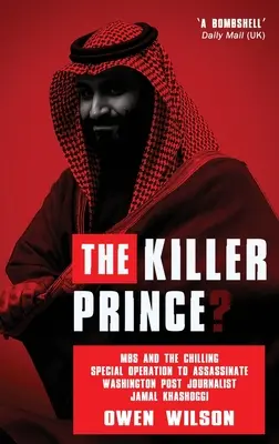 Princ zabijak?: MBS a mrazivá špeciálna operácia na zavraždenie novinára Washington Post Jamala Khashoggiho saudskými vojenskými silami - The Killer Prince?: MBS and the Chilling Special Operation to Assassinate Washington Post Journalist Jamal Khashoggi by Saudi Forces
