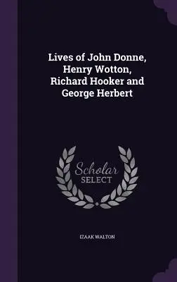 Životy Johna Donna, Henryho Wottona, Richarda Hookera a Georgea Herberta - Lives of John Donne, Henry Wotton, Richard Hooker and George Herbert