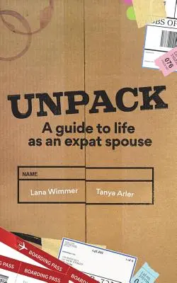 Rozbaľte: Vydajte sa na cestu do zahraničia: Sprievodca životom emigranta-manžela - Unpack: A Guide to Life as an Expat Spouse