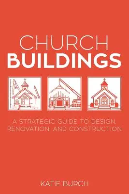 Cirkevné budovy: Strategický sprievodca navrhovaním, renováciou a výstavbou - Church Buildings: A Strategic Guide to Design, Renovation, and Construction
