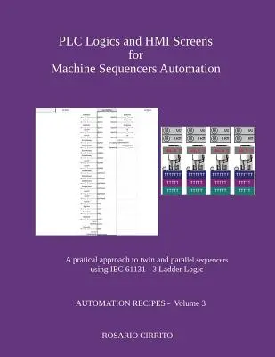 Logika PLC a obrazovky HMI pre automatizáciu sekvenčných strojov: Praktický prístup k dvojitým a paralelným sekvencerom s použitím IEC 61131 - 3 Ladder Logic - PLC Logics and HMI Screens for Machine Sequencers Automation: A pratical approach to twin and parallel sequencers using IEC 61131 - 3 Ladder Logic