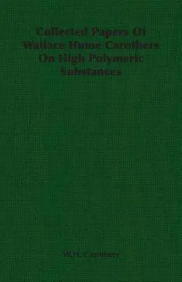 Zborník prác Wallacea Humea Carothersa o vysokých polymérnych látkach - Collected Papers of Wallace Hume Carothers on High Polymeric Substances