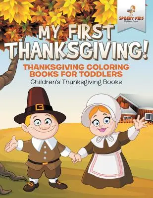 Moje prvé Deň vďakyvzdania! Knihy na vyfarbenie vďakyvzdania pre batoľatá Detské knihy o vďakyvzdaní - My First Thanksgiving! Thanksgiving Coloring Books for Toddlers Children's Thanksgiving Books